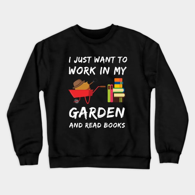 I Just Want To Work In My Garden Crewneck Sweatshirt by Smartdoc
